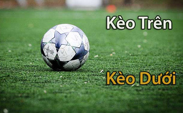 Kèo Trên Kèo Dưới Là Gì? Hướng Dẫn Chi Tiết Cách Đọc Và Hiểu